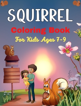 Paperback SQUIRREL Coloring Book For Kids Ages 7-9: A Cute Collection Of 40+ Coloring Pages (Amazing gifts for Children's) Book