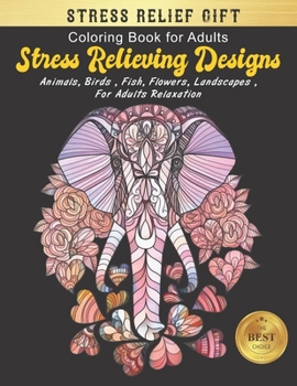 Coloring Books for Adults Relaxation Animals: Stress Relieving Designs Animals, Flowers, Fish and more Flower Elephant Designs for Adults Relaxation (adult coloring boosks nature)