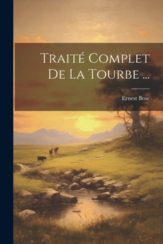 Paperback Traité Complet De La Tourbe ... [French] Book
