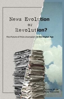 Paperback News Evolution or Revolution?: The Future of Print Journalism in the Digital Age Book
