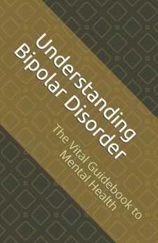 Paperback Understanding Bipolar Disorder: The Vital Guidebook to Mental Health Book