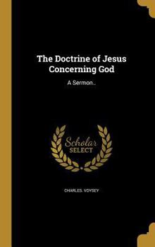 Hardcover The Doctrine of Jesus Concerning God: A Sermon.. Book