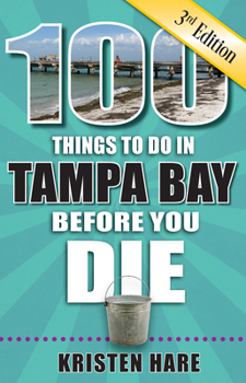 Paperback 100 Things to Do in Tampa Bay Before You Die, 3rd Edition Book