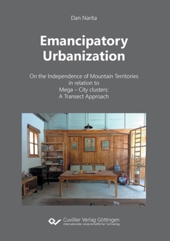 Paperback Emancipatory Urbanization: On the Independence of Mountain Territories in relation to Mega - City clusters: A Transect Approach Book