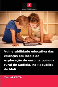 Paperback Vulnerabilidade educativa das crianças em locais de exploração de ouro na comuna rural de Sadiola, na República do Mali [Portuguese] Book