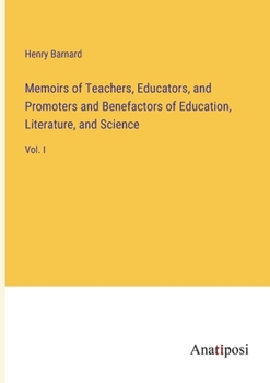 Paperback Memoirs of Teachers, Educators, and Promoters and Benefactors of Education, Literature, and Science: Vol. I Book