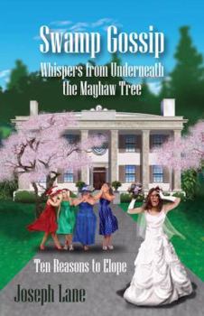 Swamp Gossip - Whispers from Underneath the Mayhaw Tree: Ten Reasons to Elope