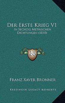 Paperback Der Erste Krieg V1: In Sechzig Metrischen Dichtungen (1810) [German] Book