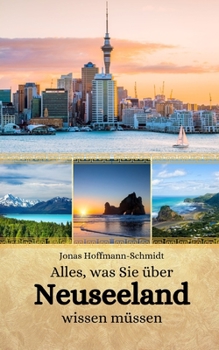 Alles, was Sie über Neuseeland wissen müssen (German Edition)