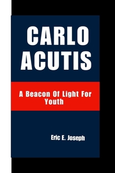 CARLO ACUTIS: A Beacon Of Light For Youth