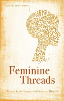 Paperback Feminine Threads: Women in the Tapestry of Christian History Book