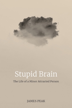 Paperback Stupid Brain: The Life of a Minor Attracted Person Book