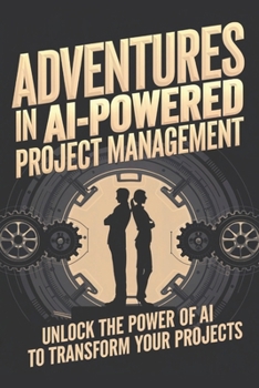 Paperback Adventures in AI-Powered Project Management: Unlock the Power of AI to Transform Your Projects Book