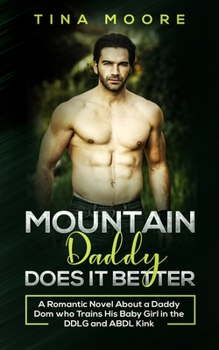 Paperback Mountain Daddy Does it Better: A Romantic Novel About a Daddy Dom Who Trains His Baby Girl in the DDLG and ABDL kink Book