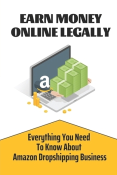 Paperback Earn Money Online Legally: Everything You Need To Know About Amazon Dropshipping Business: Dropshipping Software Book