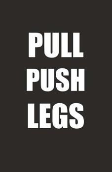 Paperback Pull Push Legs: A Push Pull Legs Workout Routine Tracker Journal And Daily Log 110 Pages Book