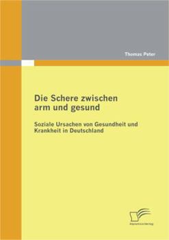 Paperback Die Schere zwischen arm und gesund: Soziale Ursachen von Gesundheit und Krankheit in Deutschland [German] Book