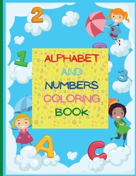 Alphabet and Numbers Coloring Book: ABC and Numbers Coloring Book for Kids Ages 2-4, 4-8, 8-12/Educational Coloring Book For Kids