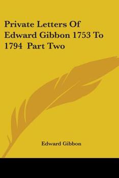 Private Letters of Edward Gibbon, 1753-1794