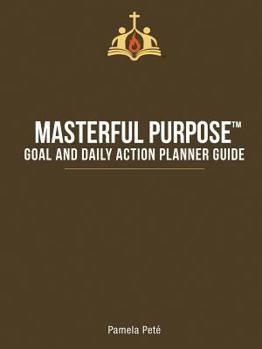 Paperback Masterful Purpose(TM): Goal and Daily Action Planner Guide Book