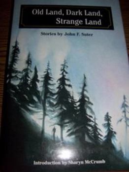 Hardcover Old Land, Dark Land, Strange Land: Stories by John F. Suter Book