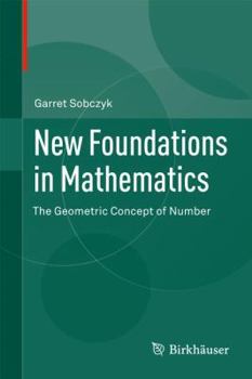 Hardcover New Foundations in Mathematics: The Geometric Concept of Number Book
