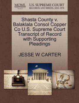 Paperback Shasta County V. Balaklala Consol Copper Co U.S. Supreme Court Transcript of Record with Supporting Pleadings Book