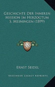 Paperback Geschichte Der Inneren Mission Im Herzogtum S. Meiningen (1899) [German] Book