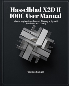Paperback Hasselblad X2D II 100C User Manual: Mastering Medium Format Photography with Precision and Clarity Book