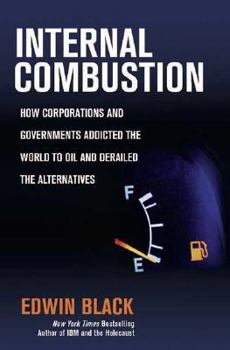 Hardcover Internal Combustion: How Corporations and Governments Addicted the World to Oil and Derailed the Alternatives Book