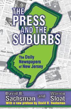Paperback The Press and the Suburbs: The Daily Newspapers of New Jersey Book