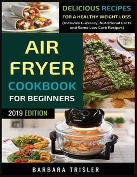 Paperback Air Fryer Cookbook For Beginners: Delicious Recipes For A Healthy Weight Loss (Including Glossary, Nutritional Facts, and Some Low Carb Recipes) Book