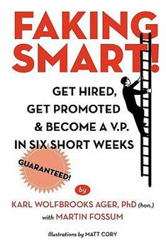 Paperback Faking Smart!: Get Hired, Get Promoted and Become a V.p. in Six Short Weeks - Guaranteed! Book