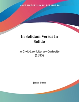Paperback In Solidum Versus In Solido: A Civil-Law Literary Curiosity (1885) Book