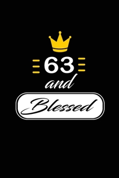 63 and Blessed: funny and cute blank lined journal Notebook, Diary, planner Happy 63rd sixty-third Birthday Gift for sixty three year old daughter, son, boyfriend, girlfriend, men, women, wife and hus