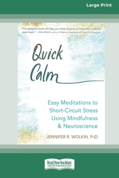 Paperback Quick Calm: Easy Meditations to Short-Circuit Stress Using Mindfulness and Neuroscience [Large Print 16 Pt Edition] [Large Print] Book