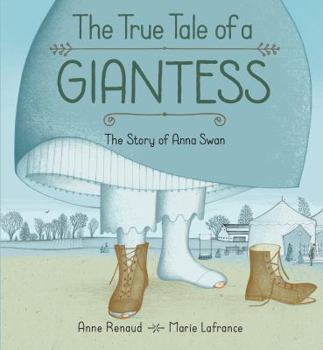 Hardcover The True Tale of a Giantess: The Story of Anna Swan Book