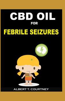 Paperback CBD Oil for Febrile Seizures: The Simple Guide to the Efficacy of CBD Oil in Treating Febrile Seizures Book