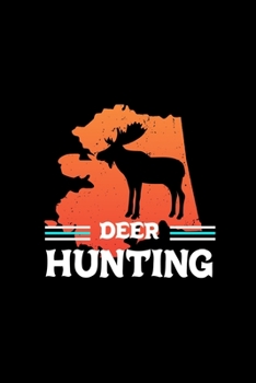 Paperback Deer Hunting: Hunting Log Book, Diary Or Notebook For. 110 Story Paper Pages. 6 in x 9 in Cover. Book