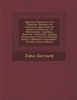 Paperback Siglarium Romanum: Sive Explicatio Notarum AC Literarum, Quae Hactenus Reperiri Potuerunt, in Marmoribus, Lapidibus, Nummis, Auctoribus, [Latin] Book