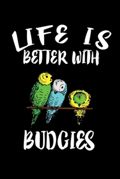 Paperback Life Is Better With Budgies: Animal Nature Collection Book