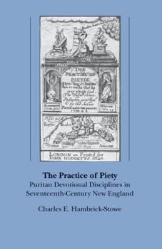 Hardcover The Practice of Piety: Puritan Devotional Disciplines in Seventeenth-Century New England Book