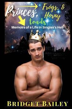 Paperback Princes, Frogs, & Horny Toads: Memoirs of a Life in Singles' Hell: Volume 1 Book