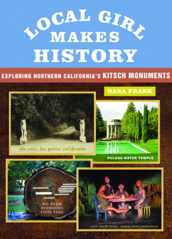 Paperback Local Girl Makes History: Exploring Northern California's Kitsch Monuments Book