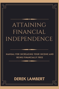 Paperback Attaining Financial Independence: Manual for Increasing Your Income and Being Financially Free Book