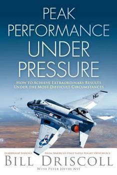 Hardcover Peak Performance Under Pressure: How to Achieve Extraordinary Results Under Difficult Circumstances Book