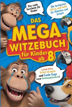Das mega Witzebuch für Kinder ab 8. Lustige Witze, Scherzfragen & coole Gags zum Schlapplachen!: Geschenk für Jungen und Mädchen ab 8 Jahre. Kinderbuch für Jungs und Mädchen (German Edition)