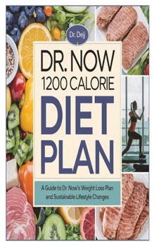 Paperback Dr. Now 1200 Calorie Diet Plan: A Guide to Dr. Now's Weight Loss Plan and Sustainable Lifestyle Changes Book