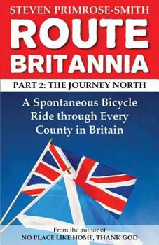 Paperback Route Britannia, the Journey North: A Spontaneous Bicycle Ride through Every County in Britain Book
