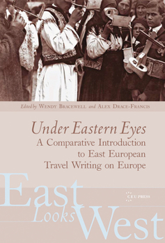 Under Eastern Eyes: Studies in East European Travel Writing on Europe (East Looks West: East European Travel Writing in Europe) - Book #2 of the East Looks West